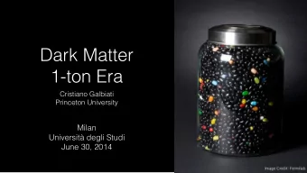 Dark Matter  1-ton Era  Cristiano Galbiati  Princeton University  Milan  Universit degli Studi