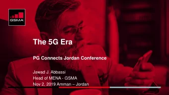 The 5G Era  PG Connects Jordan Conference  Jawad J. Abbassi  Head of MENA - GSMA Nov 2, 2019 Amman