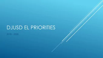 DJUSD EL PRIORITIES  2018 - 2020  Need for Additional Staff:  English  World  Immersion  Learner