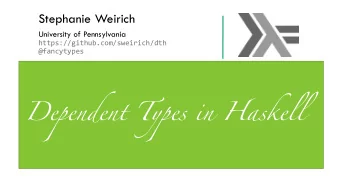Dependent Types in Haskell  What is Dependent Type Theory? are types, proofs are programs