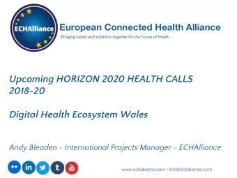 Upcoming HORIZON 2020 HEALTH CALLS 2018-20  Digital Health Ecosystem Wales  Andy Bleaden -
