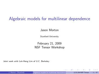 Algebraic models for multilinear dependence  Jason Morton  Stanford University  February 21, 2009