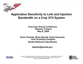 Application Sensitivity to Link and Injection  Bandwidth on a Cray XT4 System  Cray User Group