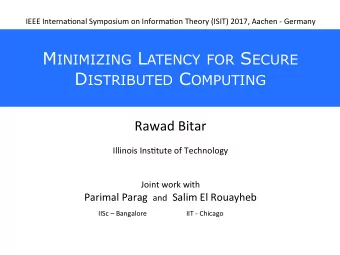 M INIMIZING L ATENCY FOR S ECURE D ISTRIBUTED C OMPUTING  Rawad  Bitar      Illinois