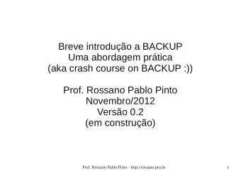Breve introduo a BACKUP  Uma abordagem prtica  (aka crash course on BACKUP :))  Prof. Rossano