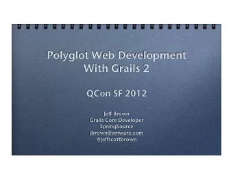 Polyglot Web Development  With Grails 2  QCon SF 2012  Jeff Brown  Grails Core Developer