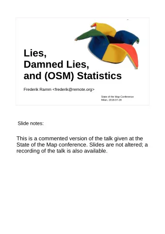 Lies,  Damned Lies,  and (OSM) Statistics  Frederik Ramm &lt;frederik@remote.org&gt;  State of the