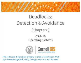 Deadlocks:  Detection &amp; Avoidance  (Chapter 6)  CS 4410  Operating Systems  The slides are the