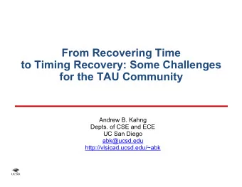 From Recovering Time  to Timing Recovery: Some Challenges  for the TAU Community  Andrew B. Kahng