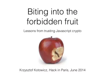 Biting into the  forbidden fruit  Lessons from trusting Javascript crypto  Krzysztof Kotowicz, Hack