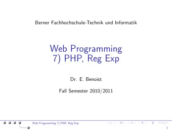 Web Programming  7) PHP, Reg Exp  Dr. E. Benoist  Fall Semester 2010/2011  Web Programming 7) PHP,
