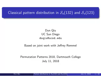 Classical pattern distribution in S n (132) and S n (123)  Dun Qiu  UC San Diego  duqiu@ucsd.edu