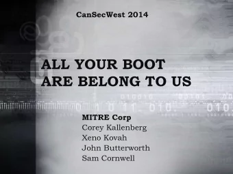 ARE BELONG TO US  MITRE Corp  Corey Kallenberg  Xeno Kovah  John Butterworth  Sam Cornwell