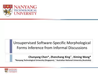 Forms Inference from Informal Discussions Chunyang Chen*, Zhenchang Xing + , Ximing Wang* *Nanyang