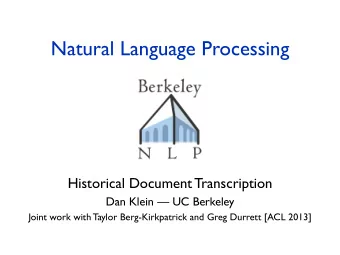 Natural Language Processing  Historical Document Transcription  Dan Klein  UC Berkeley  Joint