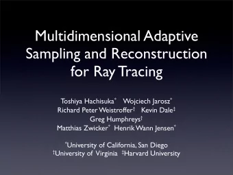 Multidimensional Adaptive  Sampling and Reconstruction  for Ray Tracing Toshiya Hachisuka *