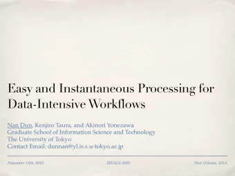 Easy and Instantaneous Processing for  Data-Intensive Workflows  Nan Dun, Kenjiro Taura, and