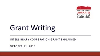 Grant Writing  INTERLIBRARY COOPERATION GRANT EXPLAINED  OCTOBER 11, 2018  Statutes  ALASKA