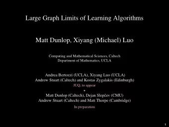 Large Graph Limits of Learning Algorithms  Matt Dunlop, Xiyang (Michael) Luo  Computing and