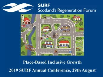 Place-Based Inclusive Growth  2019 SURF Annual Conference, 29th August  Kate Wimpress &amp; Andy