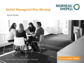 Nortel Managerial Plan Windup  Hamish Dunlop  Purpose of the meeting  To provide information to