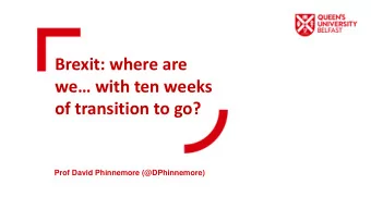 Brexit: where are  we with ten weeks  of transition to go?  Prof David Phinnemore (@DPhinnemore)