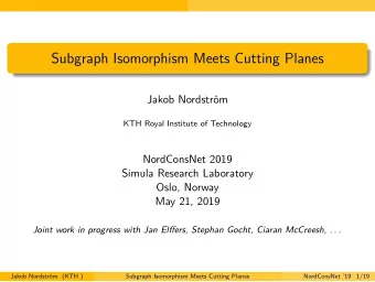 Subgraph Isomorphism Meets Cutting Planes  Jakob Nordstr  om  KTH Royal Institute of Technology