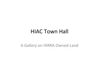 HIAC Town Hall  A Gallery on HIRRA Owned-Land  Introduc8on  Louise McMurray, President  Ted
