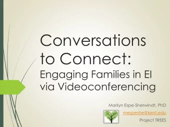 Conversations  to Connect:  Engaging Families in EI  via Videoconferencing  Marilyn Espe-Sherwindt,