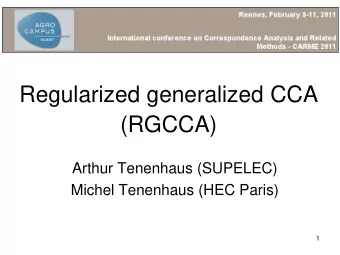 Regularized generalized CCA  (RGCCA)  Arthur Tenenhaus (SUPELEC)  Michel Tenenhaus (HEC Paris)  1