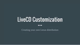 LiveCD Customization  Creating your own Linux distribution Background  .  Do you think that the