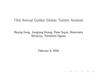 73rd Annual Golden Globes Twitter Analysis  Boying Gong, Jianglong Huang, Peter Sujan, Shamindra