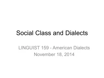 Social Class and Dialects  LINGUIST 159 - American Dialects  November 18, 2014 Joseph  Fruehwald