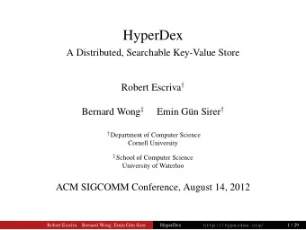 HyperDex  A Distributed, Searchable Key-Value Store Robert Escriva  Bernard Wong  Emin Gn
