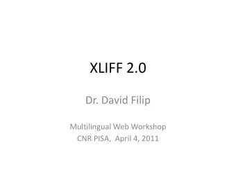 XLIFF 2.0  Dr. David Filip  Multilingual Web Workshop  CNR PISA,  April 4, 2011  Agenda  1. What