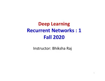 Recurrent Networks : 1  Fall 2020  Instructor: Bhiksha Raj  1  Which open source project?  2
