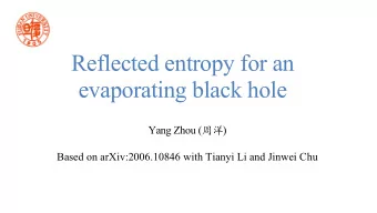 Reflected entropy for an  evaporating black hole Yang Zhou (  )  Based on arXiv:2006.10846