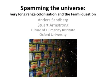 Spamming the universe: very long range colonisation and the Fermi question  Anders Sandberg  Stuart