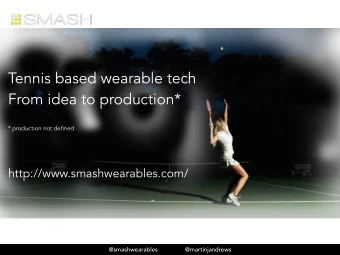 Tennis based wearable tech  From idea to production*  * production not defined