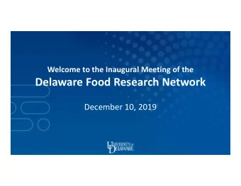 Delaware Food Research Network  December 10, 2019  Welcome to the Inaugural Meeting of the