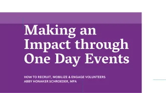 Making an  Impact through  One Day Events HOW TO RECRUIT , MOBILIZE &amp; ENGAGE VOLUNTEERS ABBY