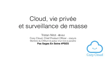 Cloud, vie prive   et surveillance de masse Tristan Nitot - @nitot  Cozy Cloud, Chief Product