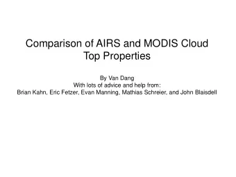 Comparison of AIRS and MODIS Cloud  Top Properties  By Van Dang  With lots of advice and help from: