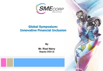 Global Symposium:  Innovative Financial Inclusion  By  Mr. Rizal Nainy Deputy CEO (I )