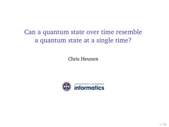 Can a quantum state over time resemble  a quantum state at a single time?  Chris Heunen  1 / 20