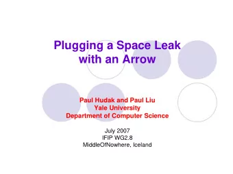 Plugging a Space Leak  with an Arrow  Paul Hudak and Paul Liu  Yale University  Department of