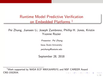 Runtime Model Predictive Verification on Embedded Platforms 1  Pei Zhang, Jianwen Li, Joseph