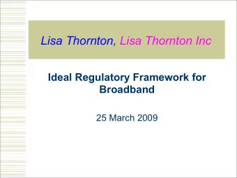 Lisa Thornton, Lisa Thornton Inc  Ideal Regulatory Framework for  Broadband  25 March 2009  Lisa