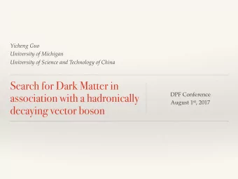 Search for Dark Matter in  association with a hadronically  DPF Conference August 1 st , 2017