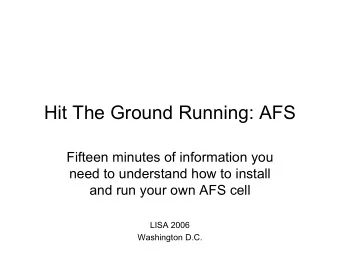Hit The Ground Running: AFS  Fifteen minutes of information you  need to understand how to install
